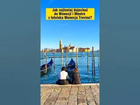 Jak dojechać z lotniska Treviso do Wenecji - najtańsze i najszybsze opcje